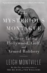 The Mysterious Montague: A True Tale of Hollywood, Golf, and Armed Robbery by Leigh Montville Paperback Book
