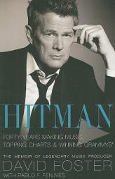 Hitman: Forty Years Making Music, Topping the Charts, and Winning Grammys by David Foster Paperback Book