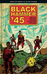 Black Hammer '45: From the World of Black Hammer by Jeff Lemire Paperback Book