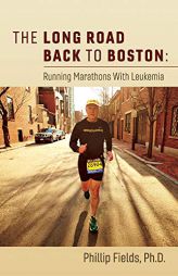 The Long Road Back to Boston: Running Marathons With Leukemia (1) by Phillip Fields Paperback Book