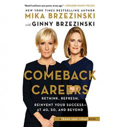 Comeback Careers: Rethink, Refresh, Reinvent Your Success At 40, 50, and Beyond by Mika Brzezinski Paperback Book