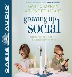 Growing Up Social: Raising Relational Kids in a Screen-Driven World by Gary Chapman Paperback Book