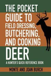 The Pocket Deer Field Dressing, Butchering, and Cooking Guide: A Hunter's Quick Reference Book by Monte Burch Paperback Book