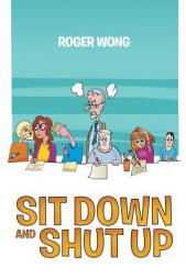 Sit Down and Shut Up by Roger Wong Paperback Book