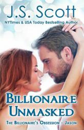 Billionaire Unmasked (The Billionaire's Obsession) (Volume 5) by J. S. Scott Paperback Book