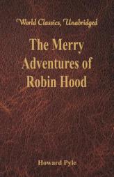 The Merry Adventures of Robin Hood: (World Classics, Unabridged) by Howard Pyle Paperback Book