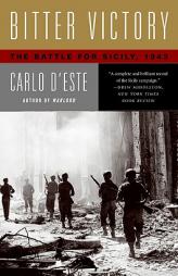 Bitter Victory: The Battle for Sicily, 1943 by Carlo D'Este Paperback Book