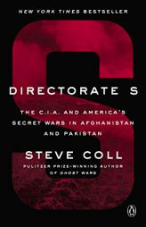 Directorate S: The C.I.A. and America's Secret Wars in Afghanistan and Pakistan by Steve Coll Paperback Book