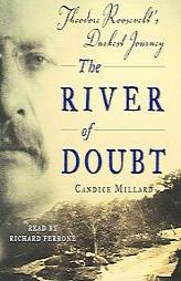 The River of Doubt: Theodore Roosevelt's Darkest Journey by Candice Millard Paperback Book