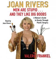 Men Are Stupid . . . And They Like Big Boobs: A Woman's Guide to Beauty Through Plastic Surgery by Joan Rivers Paperback Book