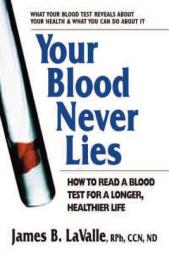 Your Blood Never Lies: How to Read a Blood Test for a Longer, Healthier Life by James B. LaValle Paperback Book
