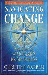 Navigating Change: Conscious Endings, Visionary Beginnings by Christine Warren Paperback Book