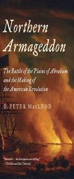 Northern Armageddon: The Battle of the Plains of Abraham and the Making of the American Revolution by Donald Peter Macgreg MacLeod Paperback Book