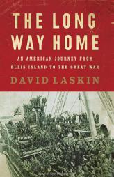 The Long Way Home: An American Journey from Ellis Island to the Great War by David Laskin Paperback Book