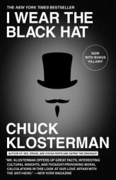 I Wear the Black Hat: Grappling with Villains (Real and Imagined) by Chuck Klosterman Paperback Book
