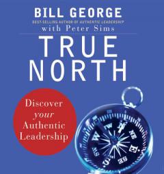 True North: Discover Your Authentic Leadership by Bill George Paperback Book