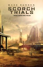 Maze Runner: The Scorch Trials: The Official Graphic Novel Prelude by TBD Paperback Book