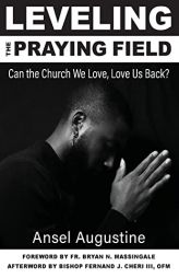 Leveling the Praying Field: Can the Church We Love, Love Us Back? by Ansel Augustine Paperback Book