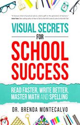 Visual Secrets for School Success: Read Faster, Write Better, Master Math and Spelling by Brenda Montecalvo Paperback Book
