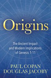Origins: The Ancient Impact and Modern Implications of Genesis 1-11 by Douglas Jacoby Paperback Book