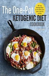 The One Pot Ketogenic Diet Cookbook: 100+ Easy Weeknight Meals for Your Skillet, Slow Cooker, Sheet Pan, and More by Liz Williams Paperback Book