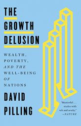 The Growth Delusion: Wealth, Poverty, and the Well-Being of Nations by David Pilling Paperback Book