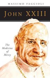 John XXIII: The Medicine of Mercy (People of God) by Massimo Faggioli Paperback Book