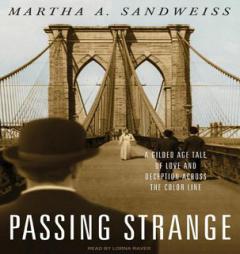 Passing Strange: A Gilded Age Tale of Love and Deception Across the Color Line by Martha A. Sandweiss Paperback Book