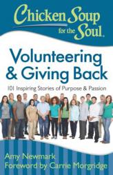Chicken Soup for the Soul: Volunteering & Giving Back: 101 Inspiring Stories about Purpose and Passion by Amy Newmark Paperback Book