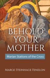 Behold Your Mother: Marian Stations of the Cross by Marge Steinhage Fenelon Paperback Book