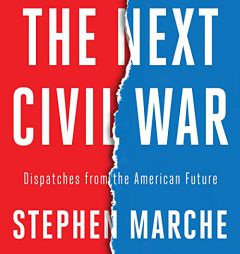 The Next Civil War: Dispatches from the American Future by Stephen Marche Paperback Book