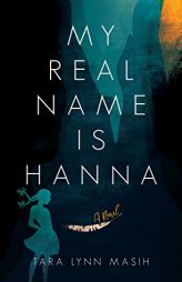 My Real Name Is Hanna by Tara Lynn Masih Paperback Book