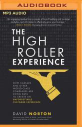 The High Roller Experience: How Caesars and Other World-Class Companies Are Using Data to Create an Unforgettable Customer Experience by David Norton Paperback Book