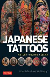 Japanese Tattoos: History * Culture * Design by Brian Ashcraft Paperback Book