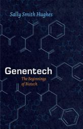 Genentech: The Beginnings of Biotech by Sally Smith Hughes Paperback Book