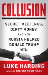 Collusion: Secret Meetings, Dirty Money, and How Russia Helped Donald Trump Win by Luke Harding Paperback Book