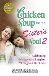 Chicken Soup for the Sister's Soul 2: Celebrating Love and Laughter Throughout Our Lives by Jack Canfield Paperback Book