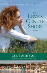 On Love's Gentle Shore by Liz Johnson Paperback Book