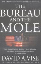 The Bureau and the Mole: The Unmasking of Robert Philip Hanssen, the Most Dangerous Double Agent in FBI History by David A. Vise Paperback Book