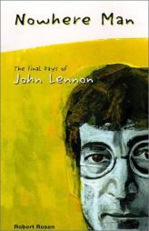 Nowhere Man: The Final Days of John Lennon by Robert Rosen Paperback Book