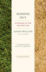 Missing Out: In Praise of the Unlived Life by Adam Phillips Paperback Book