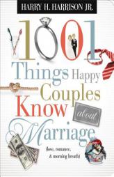 1001 Things Happy Couples Know About Marriage: Like Love, Romance & Morning Breath by Harry H. Harrison Paperback Book