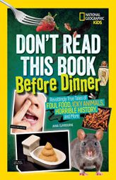 Don't Read This Book Before Dinner: Revoltingly true tales of foul food, icky animals, horrible history, and more by Anna Claybourne Paperback Book