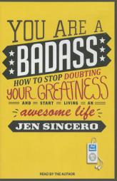 You Are a Badass: How to Stop Doubting Your Greatness and Start Living an Awesome Life by Jen Sincero Paperback Book