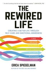 The Rewired Life: Creating a Better Life through Self-Care and Emotional Awareness by Erica Spiegelman Paperback Book