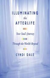 Illuminating the Afterlife by Cyndi Dale Paperback Book