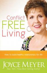 Conflict Free Living: How to Build Healthy Relationships for Life by Joyce Meyer Paperback Book