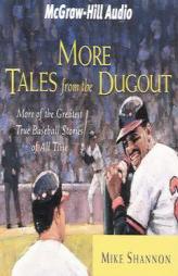 More Tales from the Dugout: More of the Greatest True Baseball Stories of All Time by Mike Shannon Paperback Book