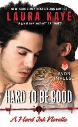 Hard to Be Good: A Hard Ink Novella by Laura Kaye Paperback Book