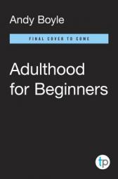 Adulthood for Beginners: All the Life Secrets Nobody Bothered to Tell You by Andy Boyle Paperback Book